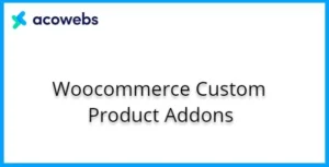 Acowebs – WooCommerce Custom Product Addons For WordPress